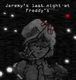 Jeremy's last night at Freddy's