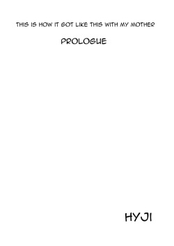 Hyo-dou  Boku Ga Okasanto Konna Koto Ni Natchau Hanashi Joshou This is How it Got Like This With My Mother Prologue