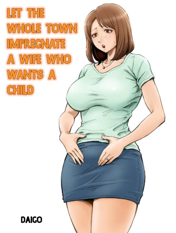 [DT Koubou (DAIGO)] Aka-chan ga Hoshii Hitozuma o Chounai Minna de Haramaseyou | Let The Whole Town Impregnate A Wife Who Wants A Child [English] cover
