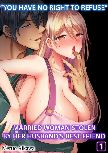 [Aikawa Meruo] "Kyohiken Nante Nain da Yo" Danna no Shinyuu ni Netorareru Hitozuma | “You Have No Right to Refuse” Married Woman Stolen by Her Husband’s Best Friend 1-6 (Complete) [English] cover